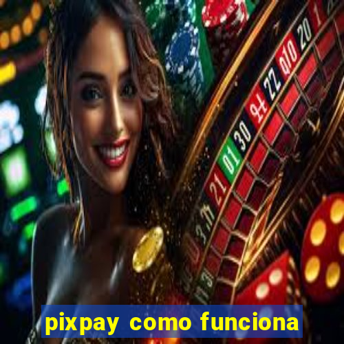 pixpay como funciona